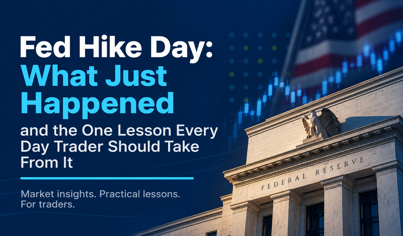 Fed Hike Day: What Just Happened and the One Lesson Every Day Trader Should Take From It